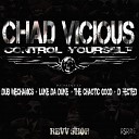 Chad Vicious - Control Yourself Dub Mechanics Scott G Remix