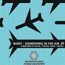 Burst - Something In The Air Original Mix