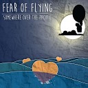 Fear Of Flying - Dear Life