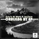 Zulu s At Work feat JazZeye - Cruising By Original Mix