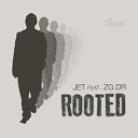 Jet feat Zg Dr - Rooted Original Mix