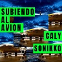 Caly feat Sonikko - Subiendo Al Avion
