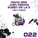 David Amo Juan Medina Ruben De La O - Can t Disco Original Mix