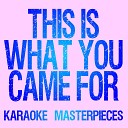 Karaoke Masterpieces - This Is What You Came For Originally Performed by Calvin Harris Rihanna Instrumental Karaoke…