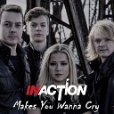 Inaction - Makes You Wanna Cry