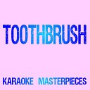 Karaoke Masterpieces - Toothbrush Originally Performed by DNCE Karaoke…