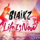 Blaikz - Life Is Now Extended Club Mix