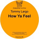 Tommy Largo - How Ya Feel Original Mix