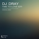 Dj Dray - Time To Love Original Mix