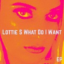 Lottie S - What Do I Want
