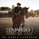 Eduardo Gurrola - Me Mira Contento