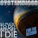 SystemDisco - So Much To Do Before I Die Original Mix