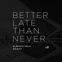 Alberto Sola Adjust - Better Late Than Never Original Mix