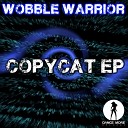Wobble Warrior - CopyCat Original Mix