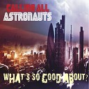 Calling All Astronauts - What s So Good About Single Version