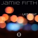 Jamie Firth - Last Night Original Mix