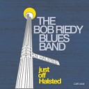 The Bob Riedy Blues Band - Hard To Leave You Alone