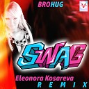 Brohug - Swag Eleonora Kosareva Remix prod by GShulman