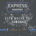 Express Norte o - Esta Noche Tu Vendras En Vivo