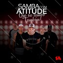 Samba com Atitude - Ela Une Todas as Coisas Por Enquanto S pro Meu Prazer Trem Bala Ao…