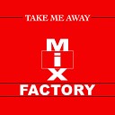 Mix Factory - Take Me Away 7 Original Edit