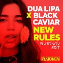 Dua Lipa x Black Caviar - NEW RULES DJ PLATONOV EDIT