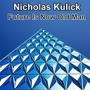 Nicholas Kulick - Future Is Now Old Man
