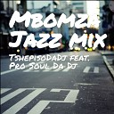 TshepisoDaDj feat Pro Soul Da Dj - Mbomza Jazz Mix