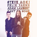 Steve Aoki Felix Jaehn Ft Adam Lambert - Can t Go Home Radio Edit