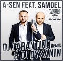 A Sen feat Samoel - DJ Tarantino DJ Dyxanin Remix