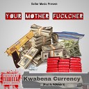 Kwabena Currency - Your Mother Fuckcher