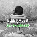 Bill Kaleb - La tristesse