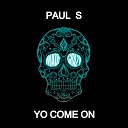 Paul S UK - Yo Come On Original Mix