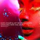 Oleg Xaler My Secret Garden - Dancing With the Devil Original Mix