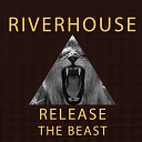 Riverhouse - Release The Beast Radio Edit