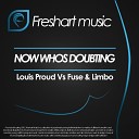 Louis Proud Fuse Limbo - Now Whos Doubting Louis Proud Vocal Re Edit