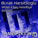 Burak Harsitlioglu - When I Say Goodbye Original Mix