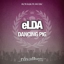 Elda - Dancing Pig Original Mix