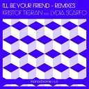 Kristof Tigran feat Lydia Scarfo - I ll Be Your Friend Lucas Divino Remix