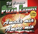 DJ Cavarra The Pizza Express - Amada Mia Amore Mio Oh Le Le Club Remix