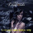 Rihanna - Diamonds Dj Fat Maxx Radio Tropical Remix