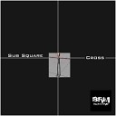 Sub Square - Cross Original Mix