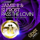 Jamie B Si Frost - Pass The Lovin Original Mix