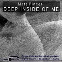 Matt Pincer - Deep Inside Of Me Original Dub Mix