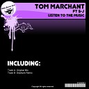Tom Marchant feat S J - Listen To The Music Original Mix