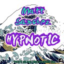 Matt Sanchez - Hypnotic Original Mix