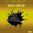 Heavy Duty Brothers feat MC Freeflow - Good Life Original Mix