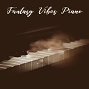 Sentimental Piano Music Oasis - Fantasy Vibes Piano