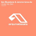 Ilan Bluestone Jerome Isma Ae - Under My Skin Original Mix