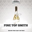 Pine Top Smith - Now I Ain T Got Nothing At All Original Mix